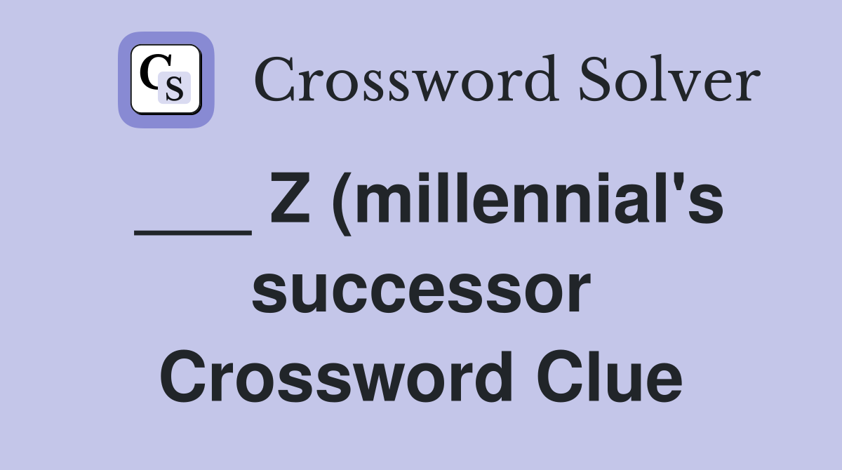 Z (millennial s successor) Crossword Clue Answers Crossword Solver Z (millennial s successor) Crossword Clue Answers Crossword Solver